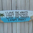 Best friends gift surfboard sign, pool deck decor. I Love the Nights I can't remember. Beach house decor idea.