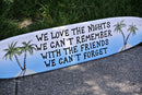 Home bar decor Surfboard wood sign. Best friends gift for Pool deck decor. We Love the nights, we can't remember sign